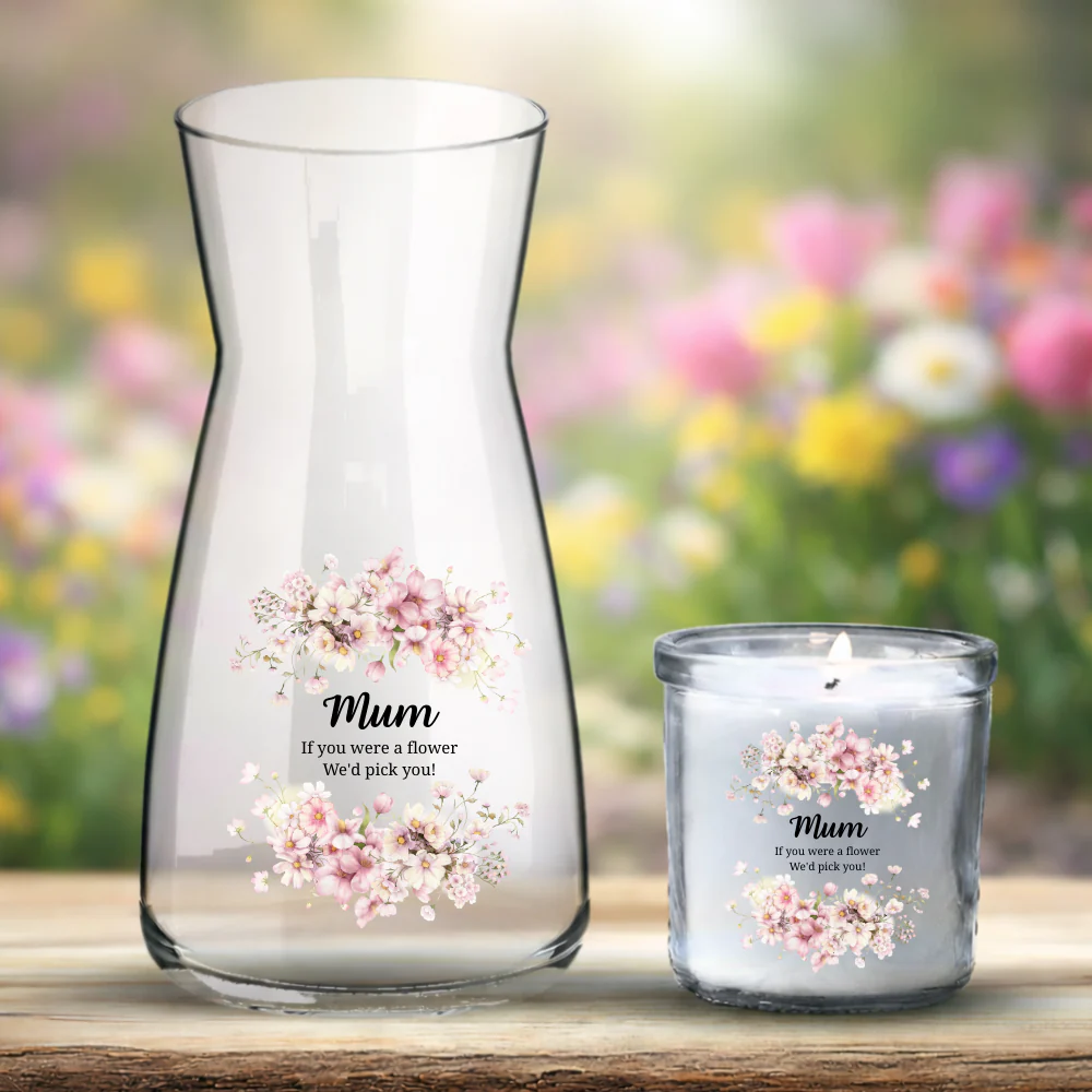 Mother's Day UV DTF decal- Mum if you WERE FLOWERS I'D PICK YOU